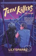 Kniha: Teen Killers At Large (Lily Sparks). , 2023 Kniha: Teen Killers At Large (Lily Sparks). , 2023