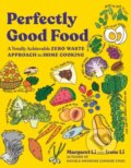 Kniha: Perfectly Good Food (Irene Li a Margaret Li). WW Norton & Co, 2023 Kniha: Perfectly Good Food (Irene Li a Margaret Li). WW Norton & Co, 2023