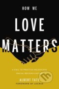 Kniha: How We Love Matters (Albert Tate). FaithWords, 2024 Kniha: How We Love Matters (Albert Tate). FaithWords, 2024