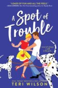 Kniha: A Spot of Trouble (Teri Wilson). Sourcebooks Casablanca, 2021 Kniha: A Spot of Trouble (Teri Wilson). Sourcebooks Casablanca, 2021