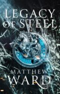 Kniha: Legacy of Steel (Matthew Ward). Orbit, 2021 Kniha: Legacy of Steel (Matthew Ward). Orbit, 2021