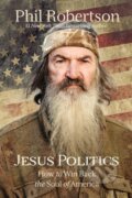 Kniha: Jesus Politics (Phil Robertson). Thomas Nelson Publishers, 2022 Kniha: Jesus Politics (Phil Robertson). Thomas Nelson Publishers, 2022