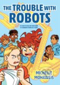 Kniha: The Trouble with Robots (Michelle Mohrweis). Peachtree, 2023 Kniha: The Trouble with Robots (Michelle Mohrweis). Peachtree, 2023