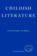 Kniha: Childish Literature (Alejandro Zambra). Fitzcarraldo Editions, 2024 Kniha: Childish Literature (Alejandro Zambra). Fitzcarraldo Editions, 2024