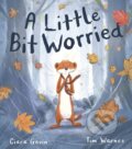 Kniha: A Little Bit Worried (Ciara Gavin). Little Tiger, 2021 Kniha: A Little Bit Worried (Ciara Gavin). Little Tiger, 2021