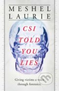 Kniha: CSI Has Told You Lies (Meshel Laurie). , 2021 Kniha: CSI Has Told You Lies (Meshel Laurie). , 2021