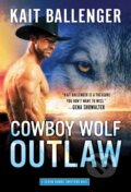 Kniha: Cowboy Wolf Outlaw (Kait Ballenger). Sourcebooks Casablanca, 2022 Kniha: Cowboy Wolf Outlaw (Kait Ballenger). Sourcebooks Casablanca, 2022