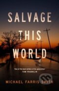 Kniha: Salvage This World (Michael Farris Smith). No Exit, 2023 Kniha: Salvage This World (Michael Farris Smith). No Exit, 2023