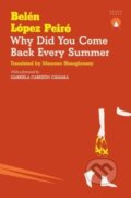 Kniha: Why Did You Come Back Every Summer (Belen Lopez Peiro). Charco Press, 2024 Kniha: Why Did You Come Back Every Summer (Belen Lopez Peiro). Charco Press, 2024