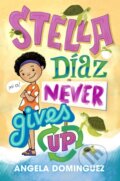 Kniha: Stella Diaz Never Gives Up (Angela Dominguez). Square Fish, 2021 Kniha: Stella Diaz Never Gives Up (Angela Dominguez). Square Fish, 2021