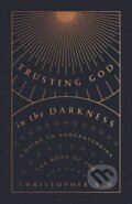 Kniha: Trusting God in the Darkness (Christopher Ash). Crossway Books, 2021 Kniha: Trusting God in the Darkness (Christopher Ash). Crossway Books, 2021