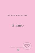 Kniha: Ti Amo (Hanne Orstavik). And Other Stories, 2022 Kniha: Ti Amo (Hanne Orstavik). And Other Stories, 2022