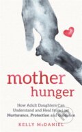 Kniha: Mother Hunger (Kelly McDaniel). Hay House, 2021 Kniha: Mother Hunger (Kelly McDaniel). Hay House, 2021
