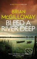 Kniha: Bleed a River Deep (Brian McGilloway). Constable, 2021 Kniha: Bleed a River Deep (Brian McGilloway). Constable, 2021