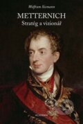 Kniha: Metternich. Stratég a vizionář (Wolfram Siemann). Academia, 2025 Kniha: Metternich. Stratég a vizionář (Wolfram Siemann). Academia, 2025