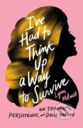 Kniha: I've Had to Think Up a Way to Survive (Lynn Melnick). University of Texas, 2022 Kniha: I've Had to Think Up a Way to Survive (Lynn Melnick). University of Texas, 2022