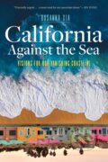 Kniha: California Against the Sea (Rosanna Xia). , 2023 Kniha: California Against the Sea (Rosanna Xia). , 2023