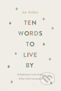 Kniha: Ten Words to Live By (Jen Wilkin). Crossway Books, 2021 Kniha: Ten Words to Live By (Jen Wilkin). Crossway Books, 2021
