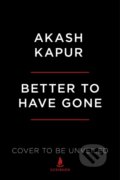 Kniha: Better to Have Gone (Akash Kapur). Scribner, 2021 Kniha: Better to Have Gone (Akash Kapur). Scribner, 2021