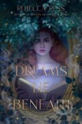 Kniha: Dreams Lie Beneath (Rebecca Ross). Quill Tree Books, 2022 Kniha: Dreams Lie Beneath (Rebecca Ross). Quill Tree Books, 2022