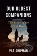 Kniha: Our Oldest Companions (Pat Shipman). Harvard University Press, 2023 Kniha: Our Oldest Companions (Pat Shipman). Harvard University Press, 2023