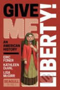 Kniha: Give Me Liberty! (Eric Foner, Kathleen DuVal a Lisa McGirr). WW Norton & Co, 2023 Kniha: Give Me Liberty! (Eric Foner, Kathleen DuVal a Lisa McGirr). WW Norton & Co, 2023