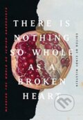 Kniha: There Is Nothing So Whole As A Broken Heart (Cindy Milstein). , 2021 Kniha: There Is Nothing So Whole As A Broken Heart (Cindy Milstein). , 2021