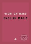 Kniha: English Magic (Uschi Gatward). Galley Beggar Press, 2021 Kniha: English Magic (Uschi Gatward). Galley Beggar Press, 2021