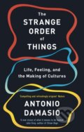 Kniha: The Strange Order Of Things (Antonio Damasio). Robinson, 2021 Kniha: The Strange Order Of Things (Antonio Damasio). Robinson, 2021