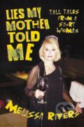 Kniha: Lies My Mother Told Me (Melissa Rivers). Post Hill, 2022 Kniha: Lies My Mother Told Me (Melissa Rivers). Post Hill, 2022
