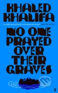 Kniha: No One Prayed Over Their Graves (Khaled Khalifa). Faber and Faber, 2023 Kniha: No One Prayed Over Their Graves (Khaled Khalifa). Faber and Faber, 2023