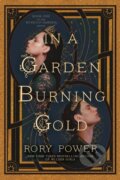 Kniha: In a Garden Burning Gold (Rory Power). Del Rey, 2023 Kniha: In a Garden Burning Gold (Rory Power). Del Rey, 2023