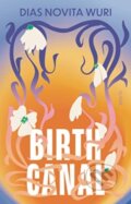 Kniha: Birth Canal (Dias Novita Wuri). Scribe Publications, 2023 Kniha: Birth Canal (Dias Novita Wuri). Scribe Publications, 2023