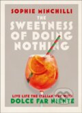 Kniha: The Sweetness of Doing Nothing (Sophie Minchilli). Thorsons, 2021 Kniha: The Sweetness of Doing Nothing (Sophie Minchilli). Thorsons, 2021