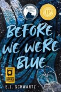 Kniha: Before We Were Blue (E.J. Schwartz). Flux, 2021 Kniha: Before We Were Blue (E.J. Schwartz). Flux, 2021