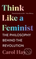 Kniha: Think Like a Feminist (Carol Hay). WW Norton & Co, 2022 Kniha: Think Like a Feminist (Carol Hay). WW Norton & Co, 2022