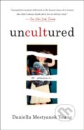Kniha: Uncultured (Daniella Mestyanek Young). , 2023 Kniha: Uncultured (Daniella Mestyanek Young). , 2023