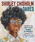 Kniha: Shirley Chisholm Dared (Alicia Williams a April Harrison). , 2021 Kniha: Shirley Chisholm Dared (Alicia Williams a April Harrison). , 2021
