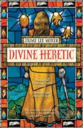 Kniha: Divine Heretic (Jaime Lee Moyer). Arcadia, 2021 Kniha: Divine Heretic (Jaime Lee Moyer). Arcadia, 2021