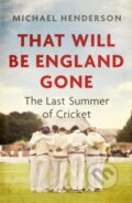 Kniha: That Will Be England Gone (Michael Henderson). Constable, 2021 Kniha: That Will Be England Gone (Michael Henderson). Constable, 2021