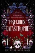 Kniha: Precious Catastrophe (Perfectly Preventable Deaths 2) (Deirdre Sullivan). Hot Key, 2021 Kniha: Precious Catastrophe (Perfectly Preventable Deaths 2) (Deirdre Sullivan). Hot Key, 2021