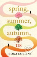 Kniha: Spring, Summer, Autumn, Us (Fiona Collins). Lake Union Publishing, 2023 Kniha: Spring, Summer, Autumn, Us (Fiona Collins). Lake Union Publishing, 2023