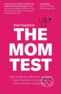 Kniha: The Mom Test (Rob Fitzpatrick). Createspace Independent Publishing Platform, 2013 Kniha: The Mom Test (Rob Fitzpatrick). Createspace Independent Publishing Platform, 2013