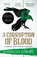 Kniha: A Corruption of Blood (Ambrose Parry). Canongate Books, 2022 Kniha: A Corruption of Blood (Ambrose Parry). Canongate Books, 2022