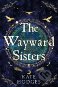 Kniha: The Wayward Sisters (Kate Hodges). Hodder and Stoughton, 2023 Kniha: The Wayward Sisters (Kate Hodges). Hodder and Stoughton, 2023