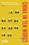 Kniha: China in Ten Words (Yu Hua). Duckworth Overlook, 2023 Kniha: China in Ten Words (Yu Hua). Duckworth Overlook, 2023