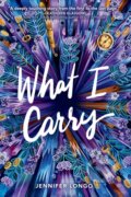 Kniha: What I Carry (Jennifer Longo). Ember, 2021 Kniha: What I Carry (Jennifer Longo). Ember, 2021