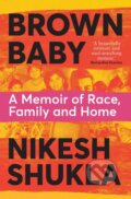 Kniha: Brown Baby (Nikesh Shukla). Bluebird, 2022 Kniha: Brown Baby (Nikesh Shukla). Bluebird, 2022