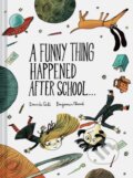 Kniha: A Funny Thing Happened After School . . . (Davide Cali). Chronicle Books, 2023 Kniha: A Funny Thing Happened After School . . . (Davide Cali). Chronicle Books, 2023