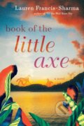 Kniha: Book of the Little Axe (Lauren Francis-Sharma). , 2021 Kniha: Book of the Little Axe (Lauren Francis-Sharma). , 2021